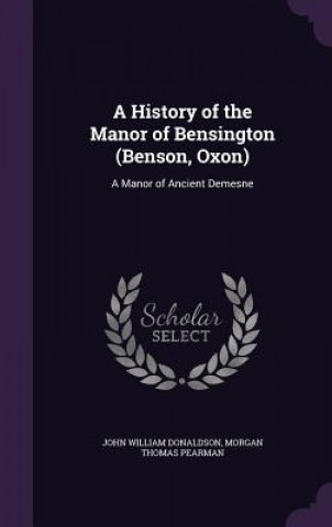 Carte A HISTORY OF THE MANOR OF BENSINGTON  BE JOHN WILL DONALDSON