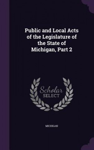 Книга PUBLIC AND LOCAL ACTS OF THE LEGISLATURE MICHIGAN