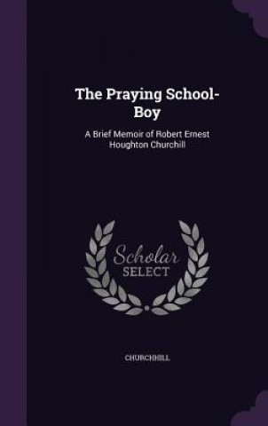 Knjiga THE PRAYING SCHOOL-BOY: A BRIEF MEMOIR O CHURCHHILL