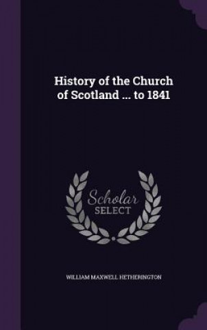 Knjiga HISTORY OF THE CHURCH OF SCOTLAND ... TO WILLIA HETHERINGTON