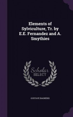 Книга ELEMENTS OF SYLVICULTURE, TR. BY E.E. FE GUSTAVE BAGNERIS