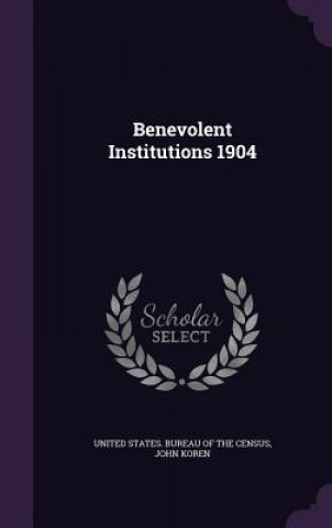 Βιβλίο BENEVOLENT INSTITUTIONS 1904 UNITED STATES. BUREA