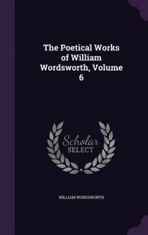 Kniha THE POETICAL WORKS OF WILLIAM WORDSWORTH William Wordsworth