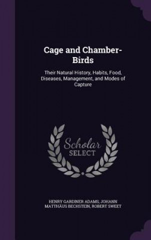 Książka CAGE AND CHAMBER-BIRDS: THEIR NATURAL HI HENRY GARDINE ADAMS