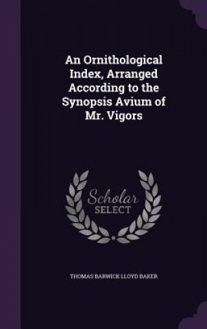 Könyv AN ORNITHOLOGICAL INDEX, ARRANGED ACCORD THOMAS BARWIC BAKER