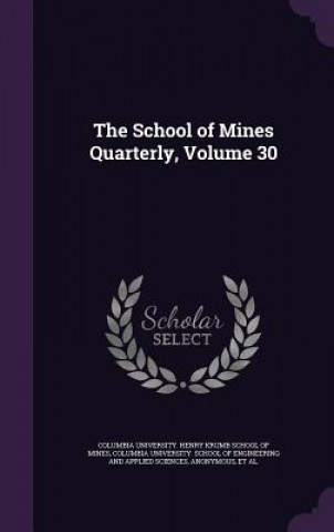 Book THE SCHOOL OF MINES QUARTERLY, VOLUME 30 COLUMBIA UNIVERSITY.