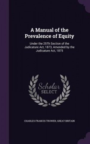 Kniha A MANUAL OF THE PREVALENCE OF EQUITY: UN CHARLES FRAN TROWER