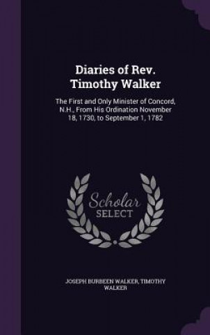 Könyv DIARIES OF REV. TIMOTHY WALKER: THE FIRS JOSEPH BURBE WALKER