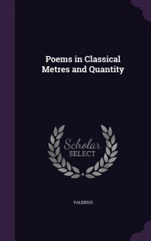 Knjiga POEMS IN CLASSICAL METRES AND QUANTITY VALERIUS