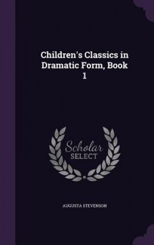 Könyv CHILDREN'S CLASSICS IN DRAMATIC FORM, BO AUGUSTA STEVENSON