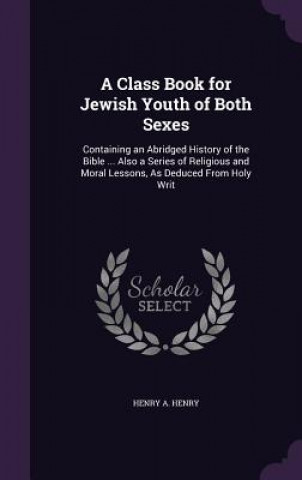 Livre A CLASS BOOK FOR JEWISH YOUTH OF BOTH SE HENRY A. HENRY