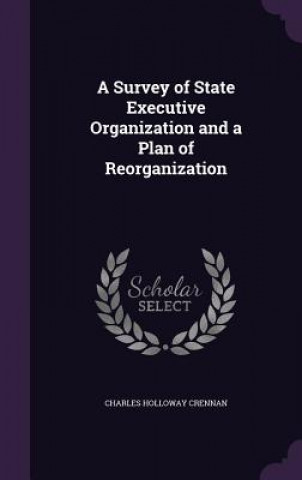 Kniha A SURVEY OF STATE EXECUTIVE ORGANIZATION CHARLES HOL CRENNAN