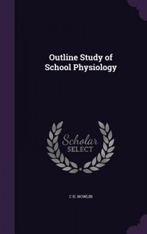 Carte OUTLINE STUDY OF SCHOOL PHYSIOLOGY C H. NOWLIN