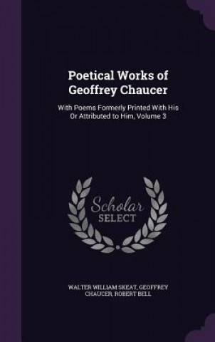 Книга POETICAL WORKS OF GEOFFREY CHAUCER: WITH WALTER WILLIA SKEAT