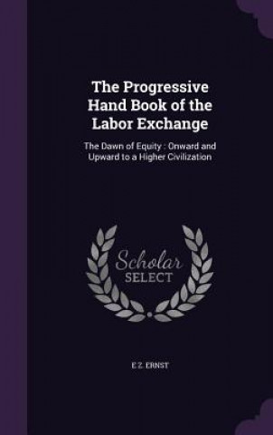 Carte THE PROGRESSIVE HAND BOOK OF THE LABOR E E Z. ERNST