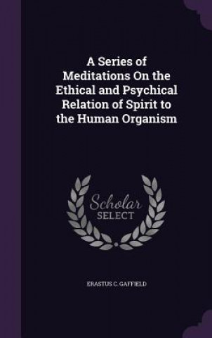 Książka A SERIES OF MEDITATIONS ON THE ETHICAL A ERASTUS C. GAFFIELD