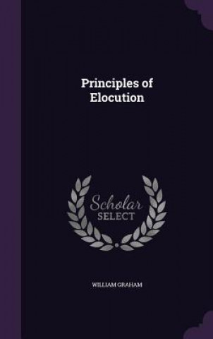 Kniha PRINCIPLES OF ELOCUTION WILLIAM GRAHAM