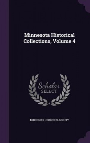 Kniha Minnesota Historical Collections, Volume 4 