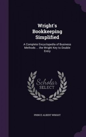 Book WRIGHT'S BOOKKEEPING SIMPLIFIED: A COMPL PRINCE ALBER WRIGHT