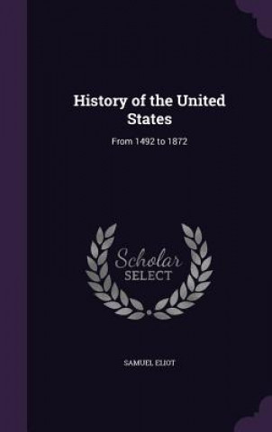 Carte HISTORY OF THE UNITED STATES: FROM 1492 SAMUEL ELIOT