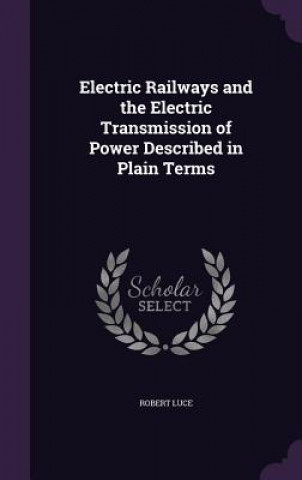 Kniha ELECTRIC RAILWAYS AND THE ELECTRIC TRANS ROBERT LUCE