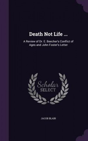 Carte DEATH NOT LIFE ...: A REVIEW OF DR. E. B JACOB BLAIN