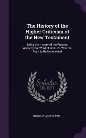 Carte History of the Higher Criticism of the New Testament Henry Sylvester Nash