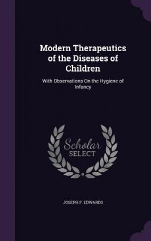 Kniha MODERN THERAPEUTICS OF THE DISEASES OF C JOSEPH F. EDWARDS