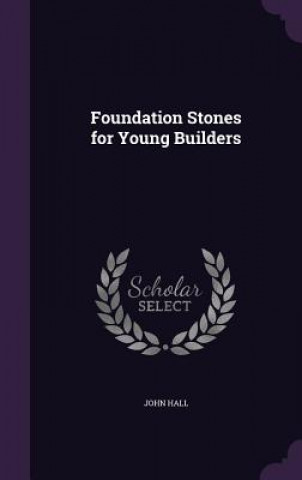 Kniha FOUNDATION STONES FOR YOUNG BUILDERS John Hall