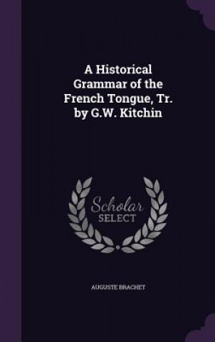 Carte A HISTORICAL GRAMMAR OF THE FRENCH TONGU AUGUSTE BRACHET