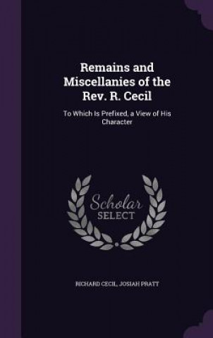 Carte REMAINS AND MISCELLANIES OF THE REV. R. RICHARD CECIL
