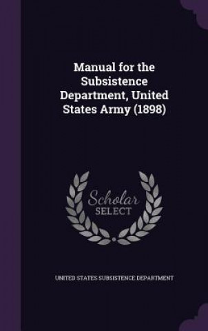 Kniha MANUAL FOR THE SUBSISTENCE DEPARTMENT, U UNITED STATES SUBSIS