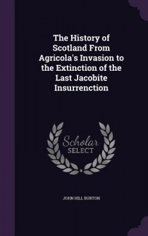 Carte THE HISTORY OF SCOTLAND FROM AGRICOLA'S JOHN HILL BURTON