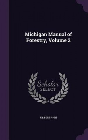 Kniha Michigan Manual of Forestry, Volume 2 Filibert Roth