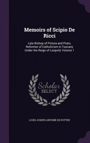 Könyv Memoirs of Scipio de Ricci Louis Joseph Antoine De Potter