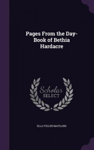 Kniha Pages from the Day-Book of Bethia Hardacre Ella Fuller Maitland