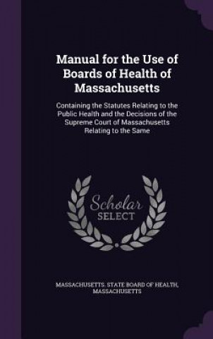 Kniha Manual for the Use of Boards of Health of Massachusetts Massachusetts