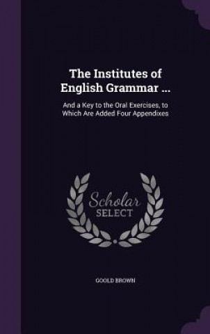 Knjiga THE INSTITUTES OF ENGLISH GRAMMAR ...: A GOOLD BROWN