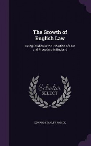 Kniha Growth of English Law Edward Stanley Roscoe