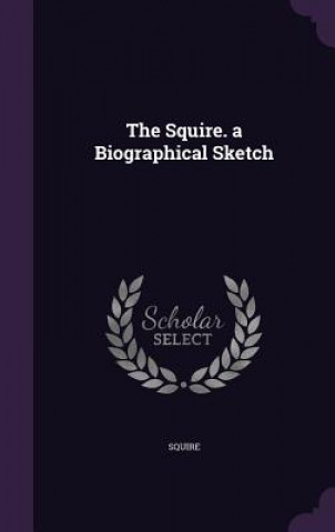Buch Squire. a Biographical Sketch Squire