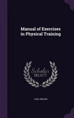 Carte MANUAL OF EXERCISES IN PHYSICAL TRAINING CARL ZIEGLER