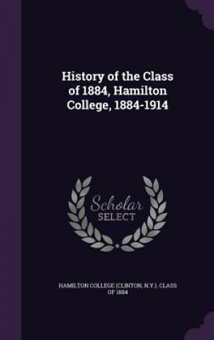 Kniha HISTORY OF THE CLASS OF 1884, HAMILTON C HAMILTON COLLEGE  CL