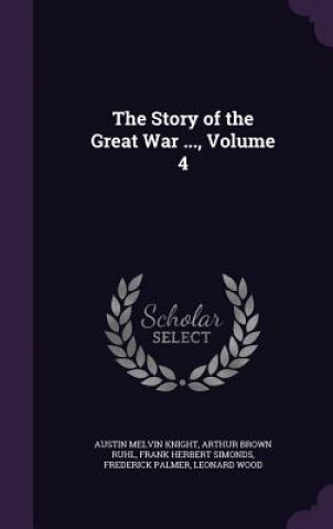 Könyv Story of the Great War ..., Volume 4 Austin Melvin Knight