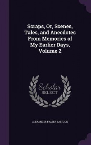 Carte SCRAPS, OR, SCENES, TALES, AND ANECDOTES ALEXANDER F SALTOUN