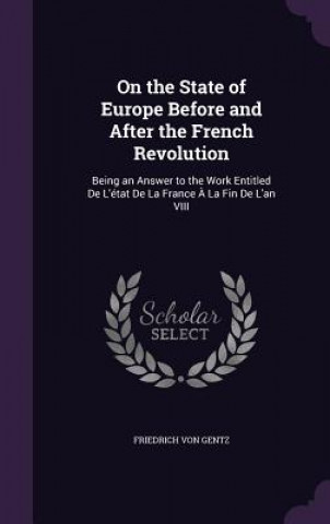 Kniha On the State of Europe Before and After the French Revolution Friedrich Von Gentz