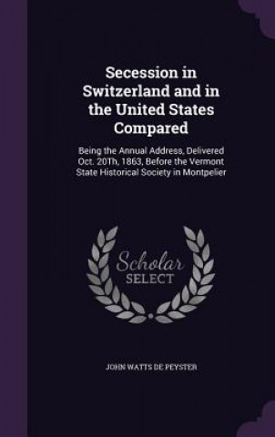 Книга Secession in Switzerland and in the United States Compared John Watts De Peyster