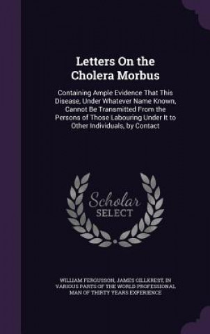 Buch LETTERS ON THE CHOLERA MORBUS: CONTAININ WILLIAM FERGUSSON