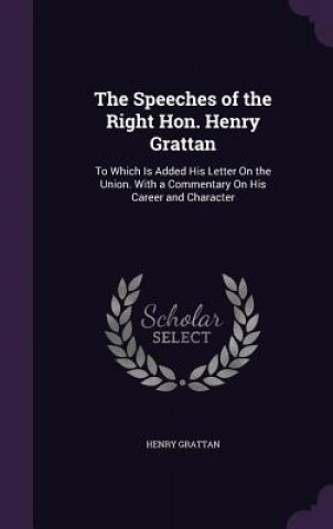 Carte Speeches of the Right Hon. Henry Grattan Henry Grattan
