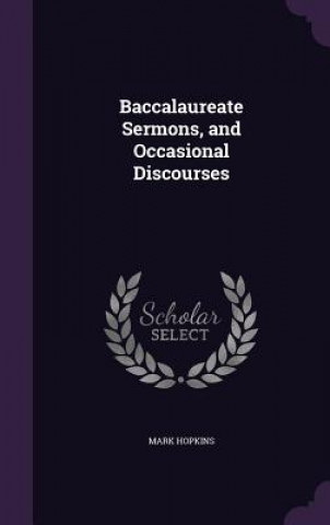 Kniha Baccalaureate Sermons, and Occasional Discourses Mark Hopkins