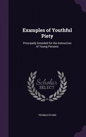 Libro EXAMPLES OF YOUTHFUL PIETY: PRINCIPALLY THOMAS EVANS